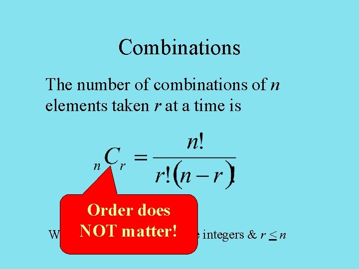 Combinations The number of combinations of n elements taken r at a time is