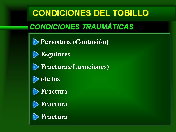 CONDICIONES DEL TOBILLO CONDICIONES TRAUMÁTICAS Periostitis (Contusión) Esguinces Fracturas/Luxaciones) (de los Fractura 