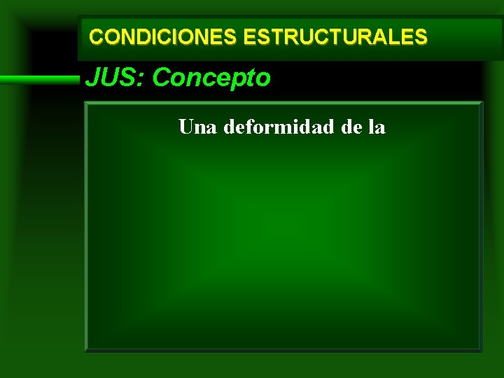 CONDICIONES ESTRUCTURALES JUS: Concepto Una deformidad de la 