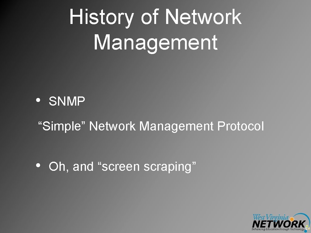 History of Network Management • SNMP “Simple” Network Management Protocol • Oh, and “screen