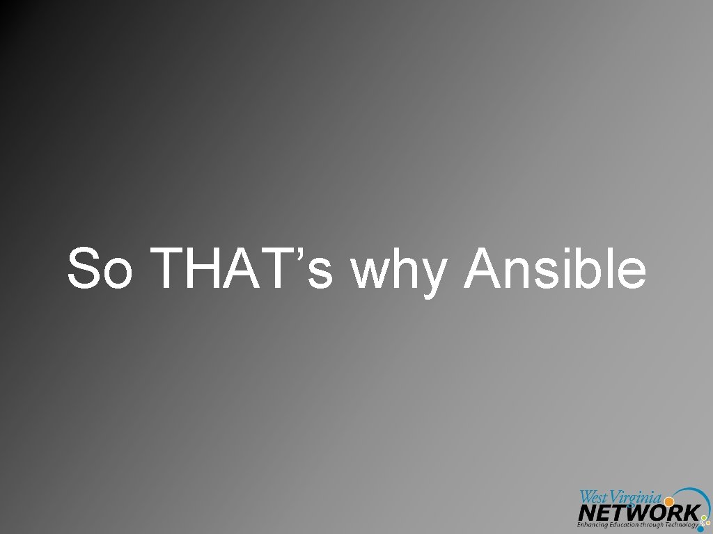 So THAT’s why Ansible 