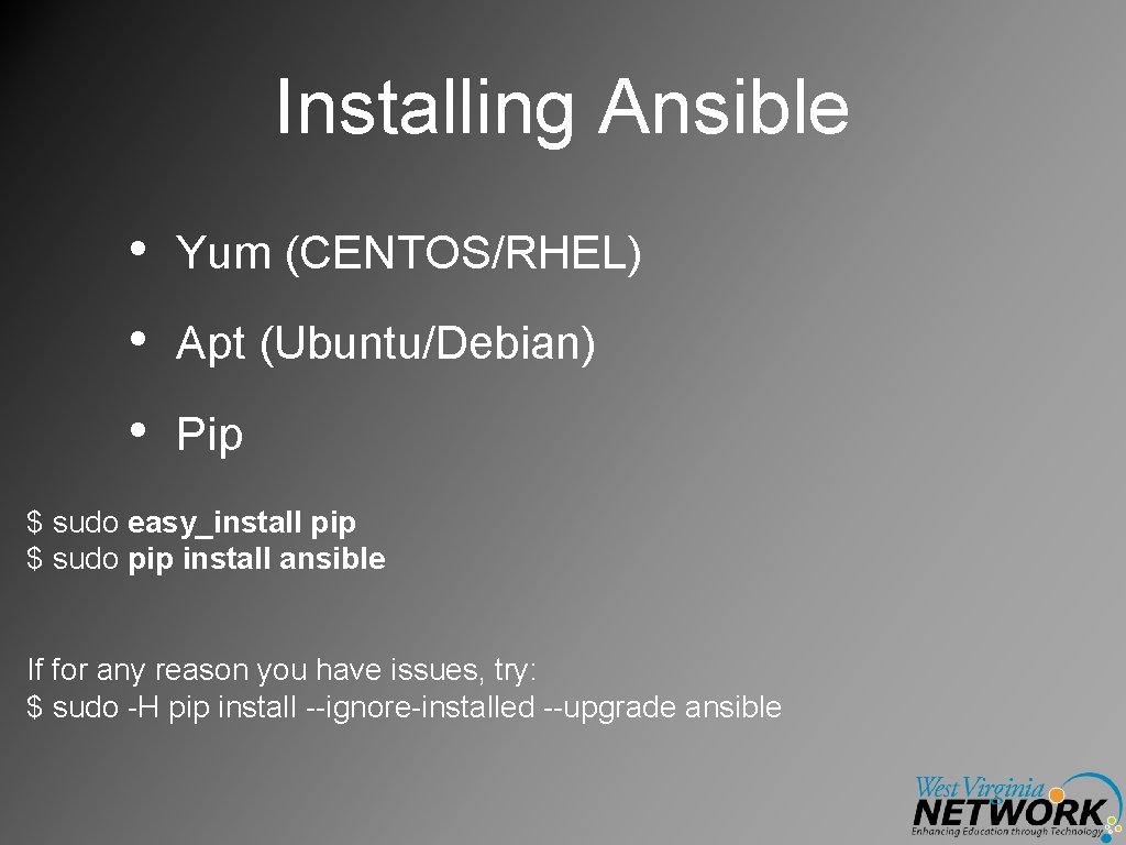Installing Ansible • Yum (CENTOS/RHEL) • Apt (Ubuntu/Debian) • Pip $ sudo easy_install pip