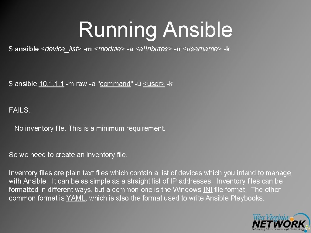 Running Ansible $ ansible <device_list> -m <module> -a <attributes> -u <username> -k $ ansible