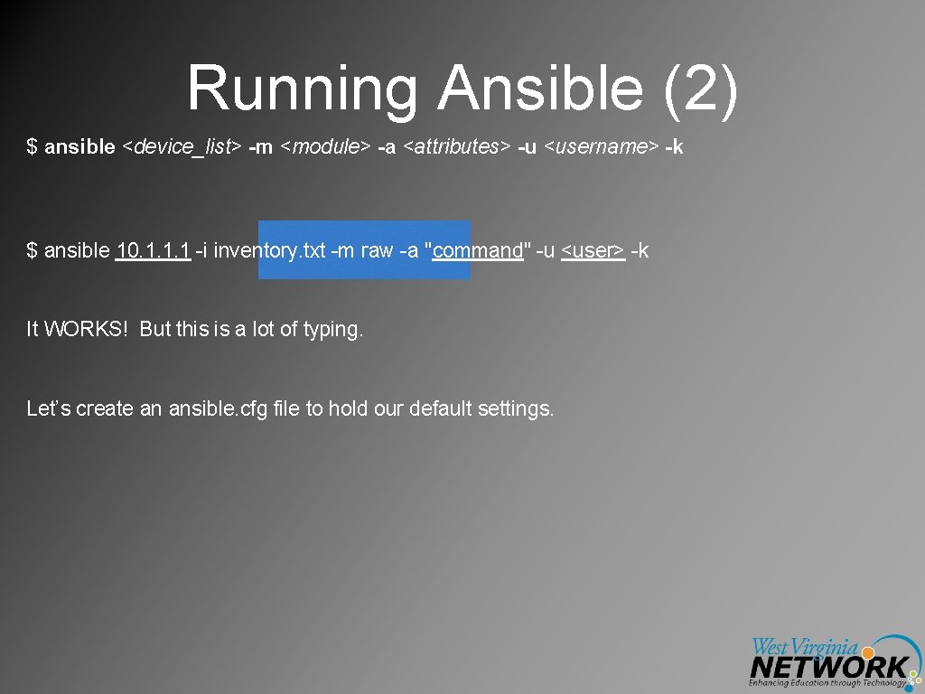 Running Ansible (2) $ ansible <device_list> -m <module> -a <attributes> -u <username> -k $