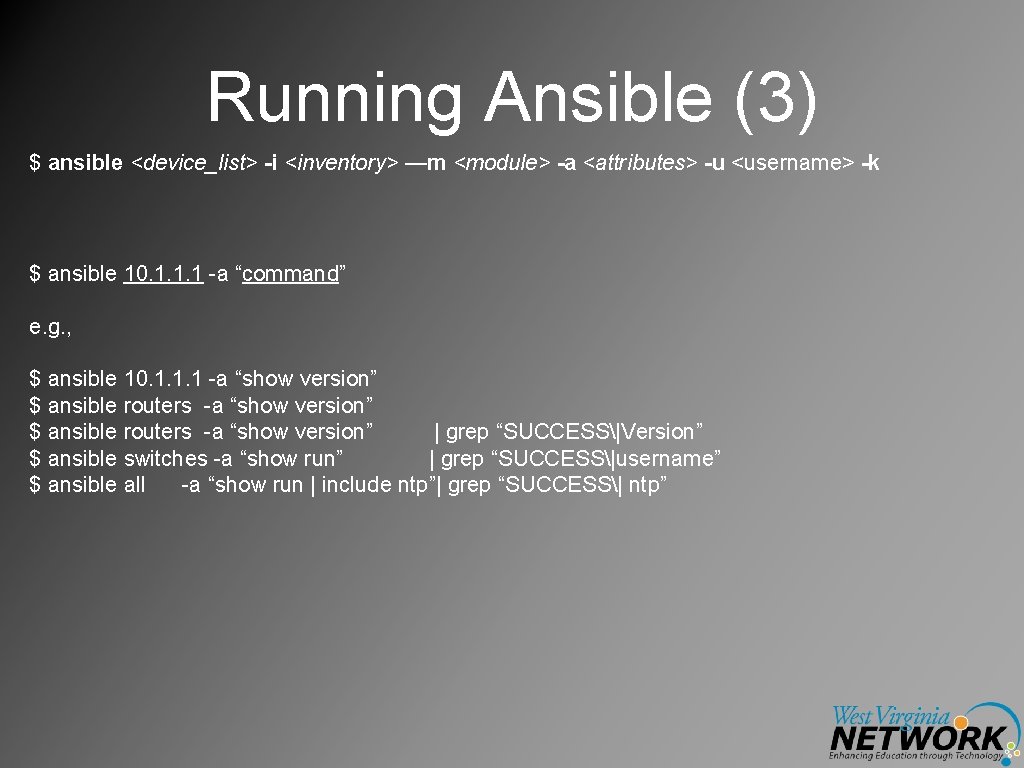 Running Ansible (3) $ ansible <device_list> -i <inventory> —m <module> -a <attributes> -u <username>