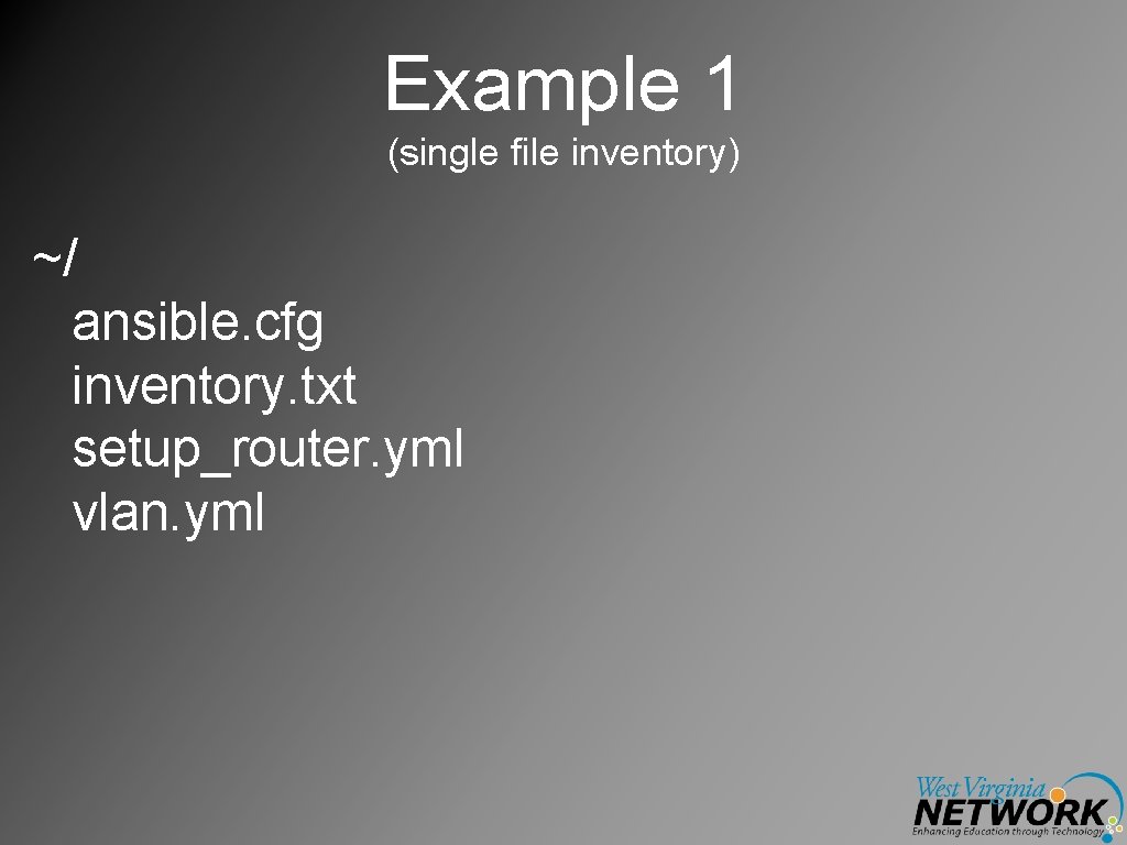 Example 1 (single file inventory) ~/ ansible. cfg inventory. txt setup_router. yml vlan. yml