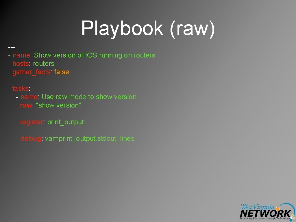 Playbook (raw) --- name: Show version of IOS running on routers hosts: routers gather_facts: