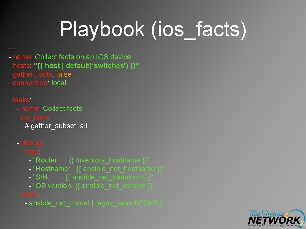 Playbook (ios_facts) --- name: Collect facts on an IOS device hosts: "{{ host |