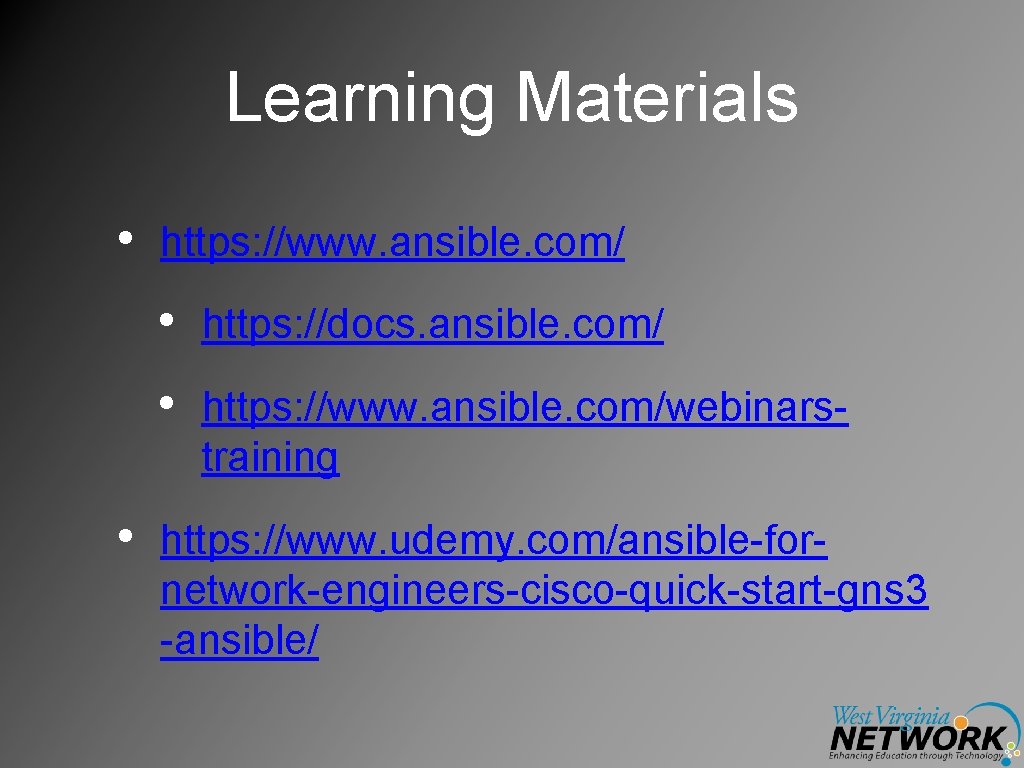 Learning Materials • https: //www. ansible. com/ • https: //docs. ansible. com/ • https: