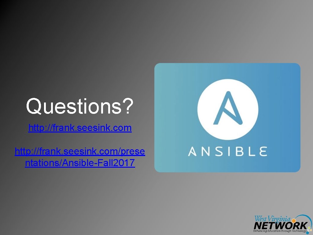 Questions? http: //frank. seesink. com/prese ntations/Ansible-Fall 2017 