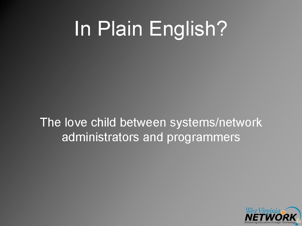 In Plain English? The love child between systems/network administrators and programmers 