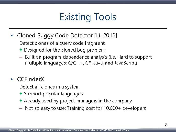 Existing Tools • Cloned Buggy Code Detector [Li, 2012] Detect clones of a query