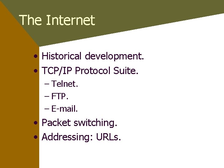The Internet • Historical development. • TCP/IP Protocol Suite. – Telnet. – FTP. –