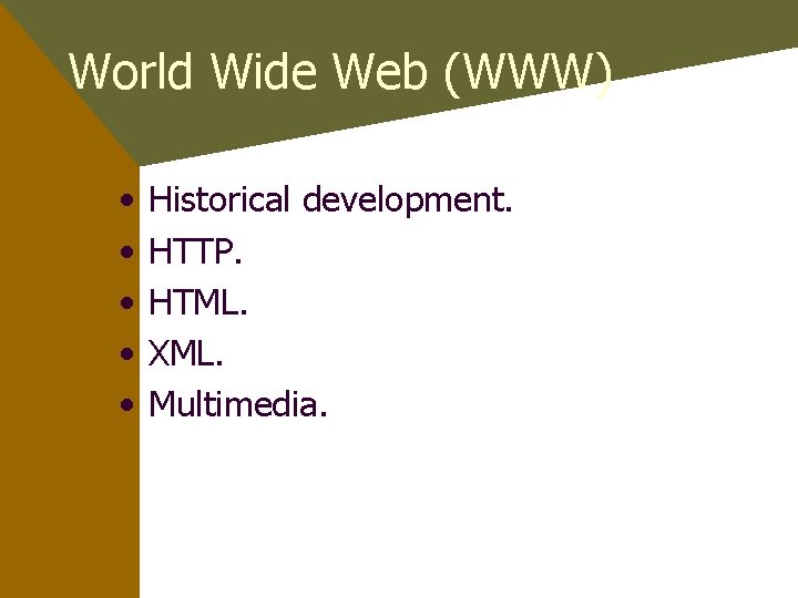 World Wide Web (WWW) • • • Historical development. HTTP. HTML. XML. Multimedia. 