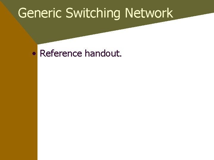 Generic Switching Network • Reference handout. 