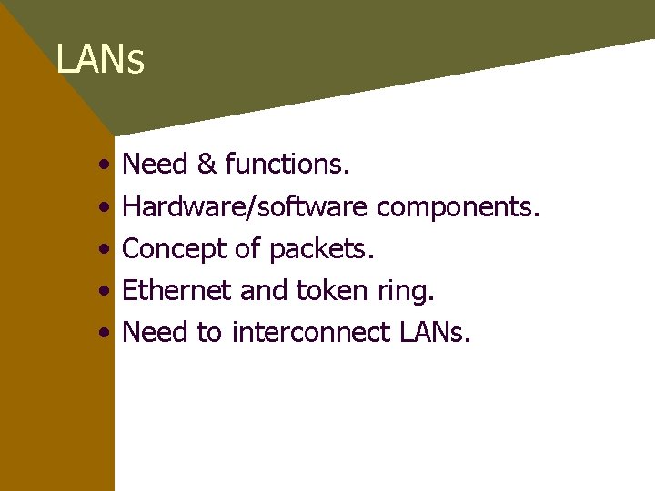 LANs • • • Need & functions. Hardware/software components. Concept of packets. Ethernet and