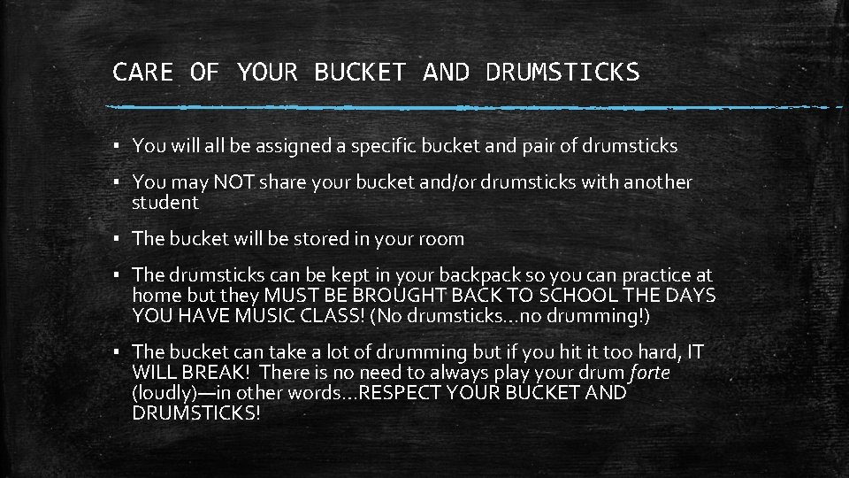 CARE OF YOUR BUCKET AND DRUMSTICKS ▪ You will all be assigned a specific