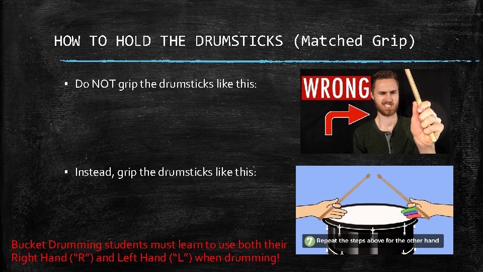 HOW TO HOLD THE DRUMSTICKS (Matched Grip) ▪ Do NOT grip the drumsticks like