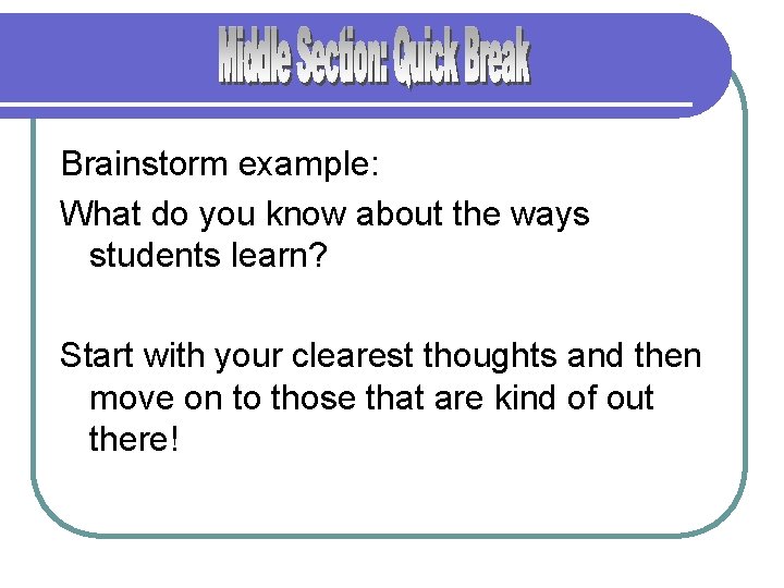 Brainstorm example: What do you know about the ways students learn? Start with your