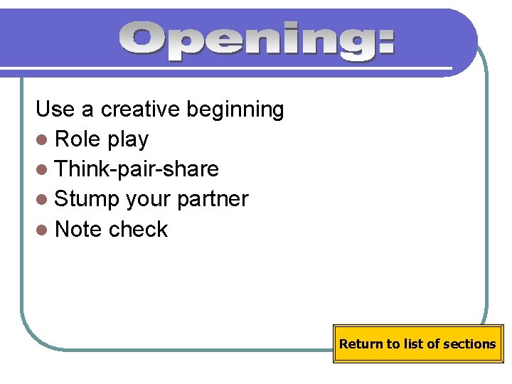 Use a creative beginning l Role play l Think-pair-share l Stump your partner l