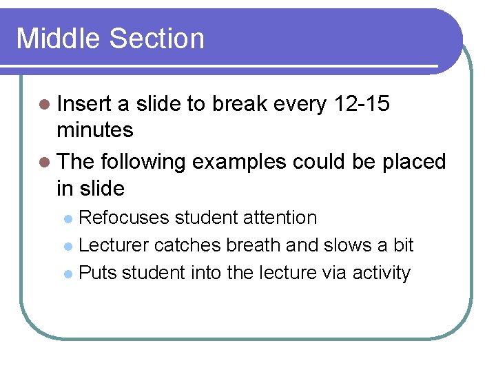 Middle Section l Insert a slide to break every 12 -15 minutes l The