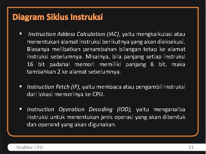 Diagram Siklus Instruksi § Instruction Addess Calculation (IAC), yaitu mengkalkulasi atau menentukan alamat instruksi