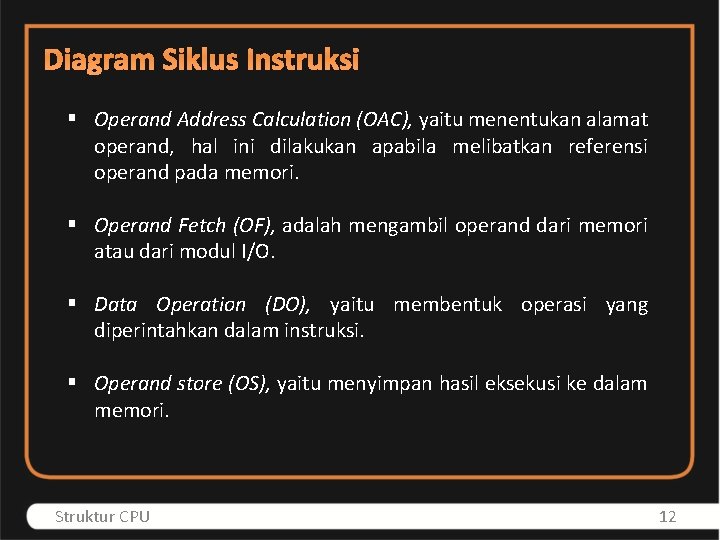 Diagram Siklus Instruksi § Operand Address Calculation (OAC), yaitu menentukan alamat operand, hal ini