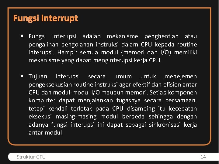 Fungsi Interrupt § Fungsi interupsi adalah mekanisme penghentian atau pengalihan pengolahan instruksi dalam CPU