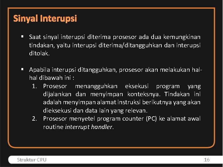 Sinyal Interupsi § Saat sinyal interupsi diterima prosesor ada dua kemungkinan tindakan, yaitu interupsi