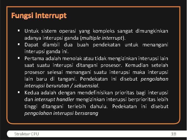 Fungsi Interrupt § Untuk sistem operasi yang kompleks sangat dimungkinkan adanya interupsi ganda (multiple