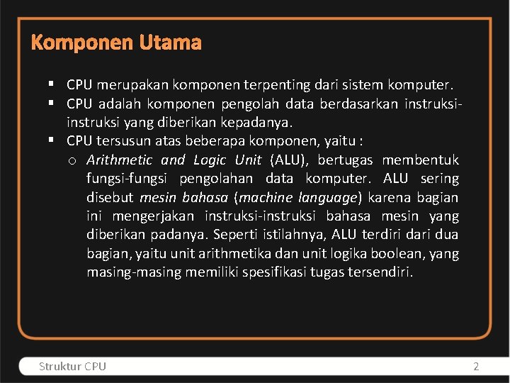 Komponen Utama § CPU merupakan komponen terpenting dari sistem komputer. § CPU adalah komponen