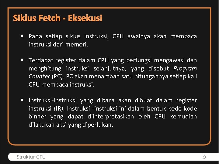 Siklus Fetch - Eksekusi § Pada setiap siklus instruksi, CPU awalnya akan membaca instruksi
