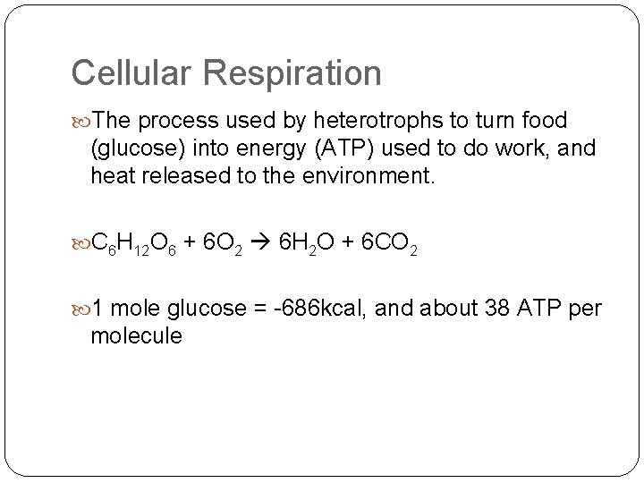 Cellular Respiration The process used by heterotrophs to turn food (glucose) into energy (ATP)