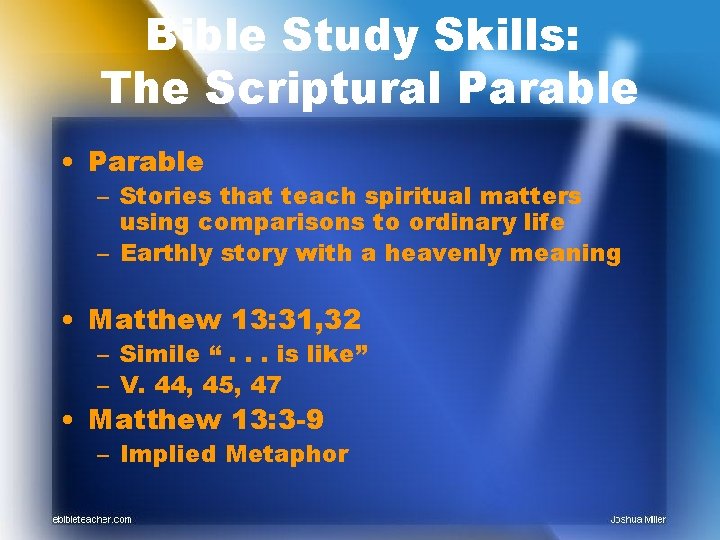 Bible Study Skills: The Scriptural Parable • Parable – Stories that teach spiritual matters