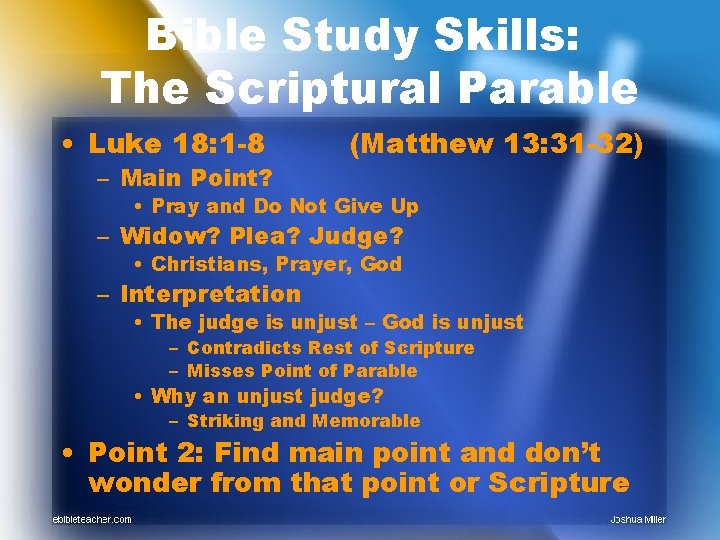 Bible Study Skills: The Scriptural Parable • Luke 18: 1 -8 – Main Point?