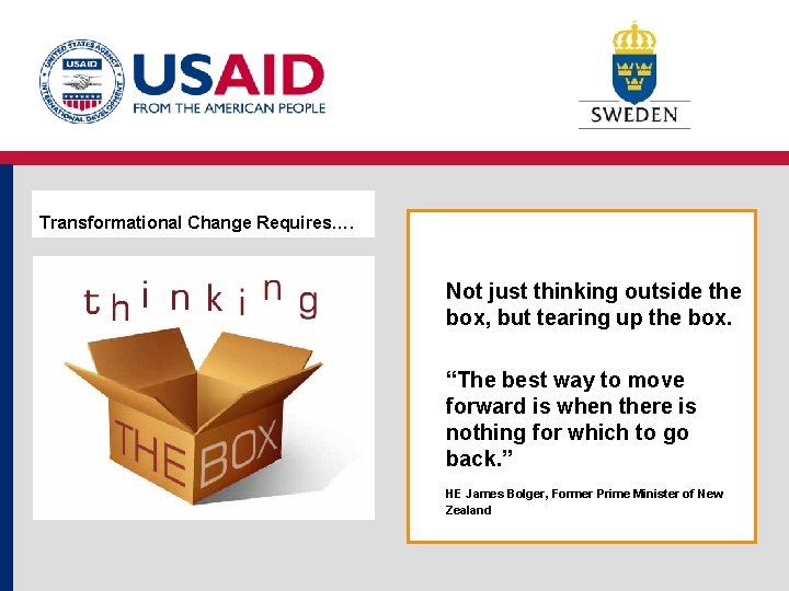 Transformational Change Requires…. Not just thinking outside the box, but tearing up the box.