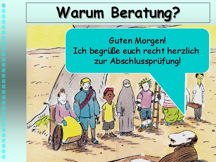 Warum Beratung? Um. Guten fair. Morgen! zu sein, Klettert aufrecht den Baum! Die Aufgabe