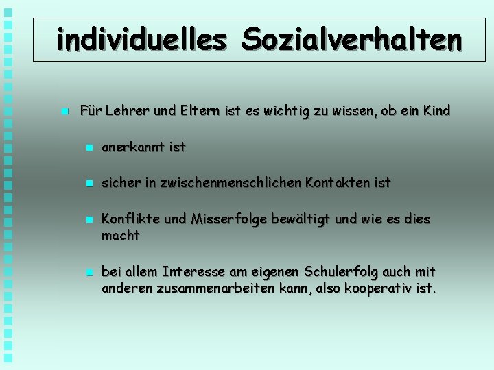 individuelles Sozialverhalten n Für Lehrer und Eltern ist es wichtig zu wissen, ob ein