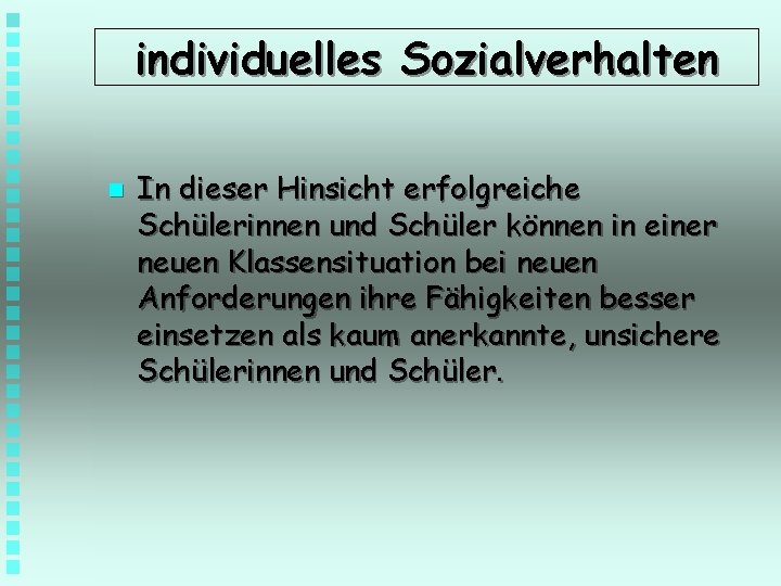 individuelles Sozialverhalten n In dieser Hinsicht erfolgreiche Schülerinnen und Schüler können in einer neuen