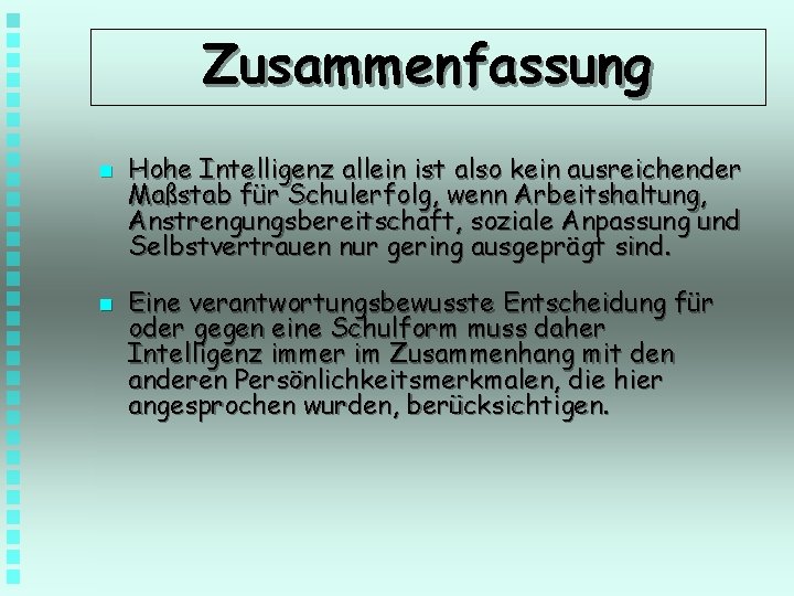 Zusammenfassung n n Hohe Intelligenz allein ist also kein ausreichender Maßstab für Schulerfolg, wenn