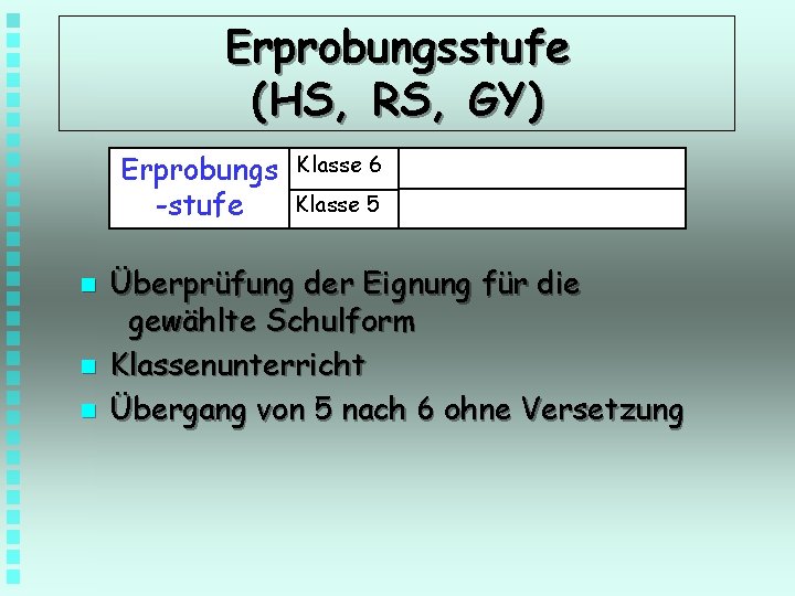 Erprobungsstufe (HS, RS, GY) Erprobungs -stufe n n n Klasse 6 Klasse 5 Überprüfung