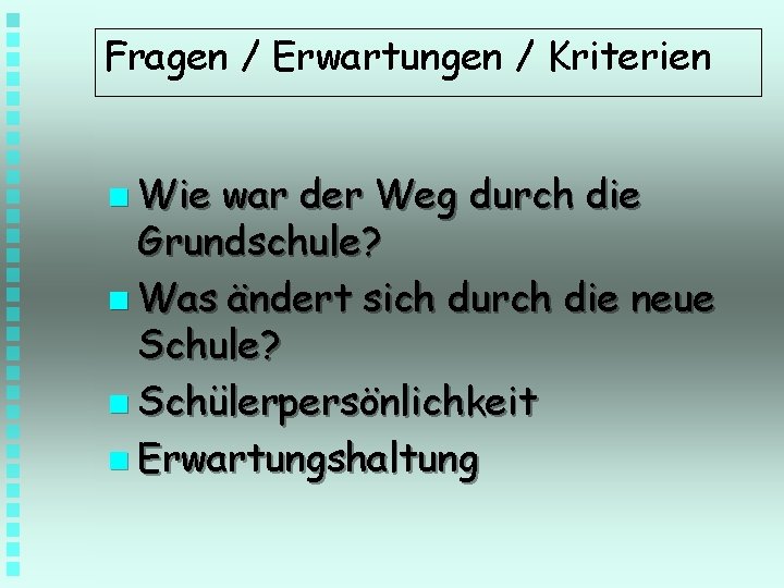 Fragen / Erwartungen / Kriterien n Wie war der Weg durch die Grundschule? n