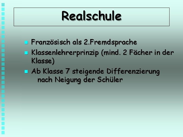 Realschule n n n Französisch als 2. Fremdsprache Klassenlehrerprinzip (mind. 2 Fächer in der