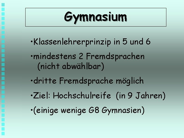 Gymnasium • Klassenlehrerprinzip in 5 und 6 • mindestens 2 Fremdsprachen (nicht abwählbar) •