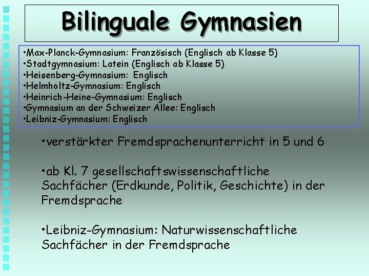 Bilinguale Gymnasien • Max-Planck-Gymnasium: Französisch (Englisch ab Klasse 5) • Stadtgymnasium: Latein (Englisch ab