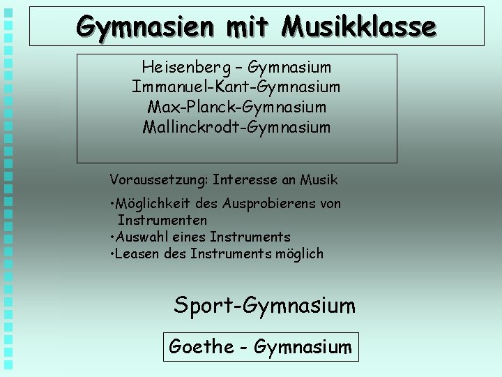 Gymnasien mit Musikklasse Heisenberg – Gymnasium Immanuel-Kant-Gymnasium Max-Planck-Gymnasium Mallinckrodt-Gymnasium Voraussetzung: Interesse an Musik •