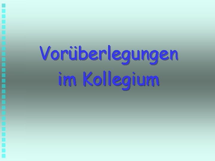 Vorüberlegungen im Kollegium 