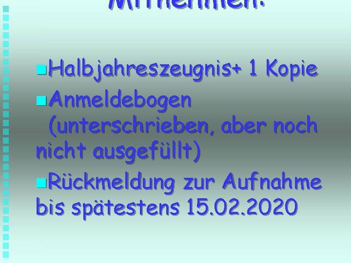 Mitnehmen: n. Halbjahreszeugnis+ n. Anmeldebogen 1 Kopie (unterschrieben, aber noch nicht ausgefüllt) n. Rückmeldung