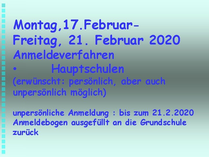 Montag, 17. Februar. Freitag, 21. Februar 2020 Anmeldeverfahren • Hauptschulen (erwünscht: persönlich, aber auch