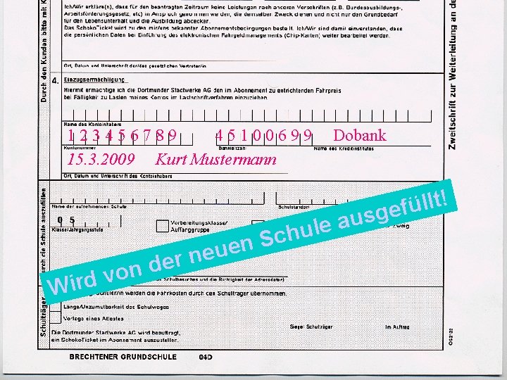 123456789 45100699 15. 3. 2009 Kurt Mustermann Wird r e d von S n